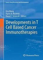 Developments In T Cell Based Cancer Immunotherapies