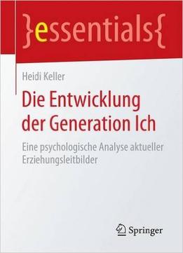 Die Entwicklung Der Generation Ich: Eine Psychologische Analyse Aktueller Erziehungsleitbilder