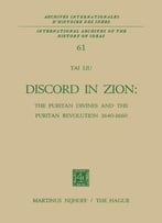 Discord In Zion: The Puritan Divines And The Puritan Revolution 1640-1660