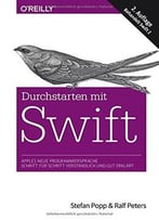 Durchstarten Mit Swift: Apples Neue Programmiersprache – Schritt Für Schritt Verständlich Und Gut Erklärt