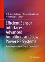 Efficient Sensor Interfaces, Advanced Amplifiers And Low Power Rf Systems: Advances In Analog Circuit Design