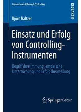 Einsatz Und Erfolg Von Controlling-Instrumenten: Begriffsbestimmung, Empirische Untersuchung Und Erfolgsbeurteilung