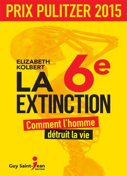 Elizabeth Kolbert, La 6Ème Extinction – Comment L’Homme Détruit La Vie