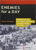 Enemies For A Day: Antisemitism And Anti-Jewish Violence In Lithuania Under The Tsars