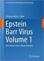 Epstein Barr Virus Vol. 1: One Herpes Virus – Many Diseases