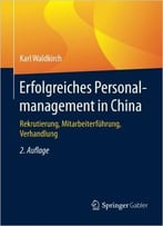 Erfolgreiches Personalmanagement In China: Rekrutierung, Mitarbeiterführung, Verhandlung, Auflage: 2