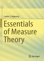 Essentials Of Measure Theory