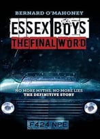 Essex Boys: The Final Word: No More Myths, No More Lies…The Definitive Story