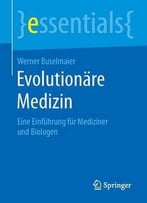 Evolutionäre Medizin: Eine Einführung Für Mediziner Und Biologen (Essentials)