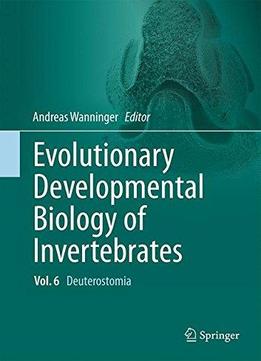 Evolutionary Developmental Biology Of Invertebrates 6: Deuterostomia