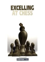 Excelling At Chess (Everyman Chess)