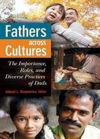 Fathers Across Cultures: The Importance, Roles, And Diverse Practices Of Dads