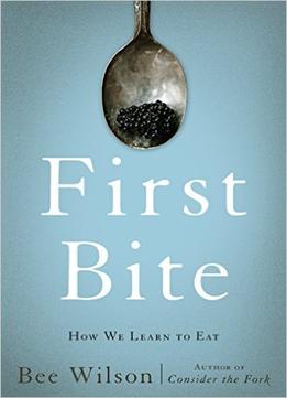 First Bite: How We Learn To Eat