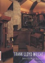 Frank Lloyd Wright: America’S Master Architect