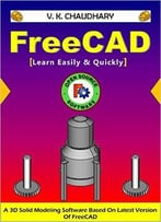 Freecad: Learn Easily & Quickly