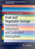 Fruit And Vegetable Storage: Hypobaric, Hyperbaric And Controlled Atmosphere
