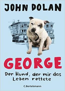 George – Der Hund, Der Mir Das Leben Rettete