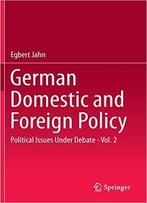 German Domestic And Foreign Policy: Political Issues Under Debate – Vol. 2