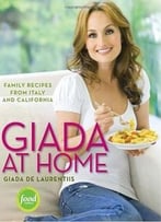 Giada At Home: Family Recipes From Italy And California