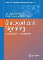 Glucocorticoid Signaling: From Molecules To Mice To Man