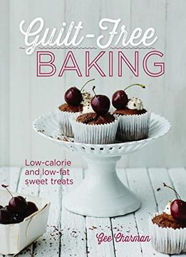 Guilt-Free Baking: Low-Calorie And Low-Fat Sweet Treats