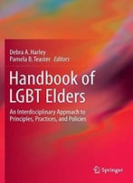 Handbook Of Lgbt Elders: An Interdisciplinary Approach To Principles, Practices, And Policies