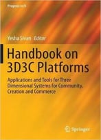 Handbook On 3d3c Platforms: Applications And Tools For Three Dimensional Systems For Community, Creation And Commerce