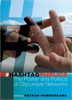 Hashtag Publics: The Power And Politics Of Discursive Networks