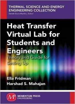 Heat Transfer Virtual Lab For Students And Engineers: Theory And Guide For Setting Up