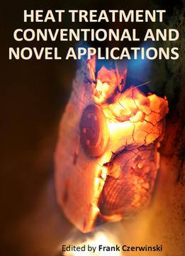 Heat Treatment: Conventional And Novel Applications Ed. By Frank Czerwinski
