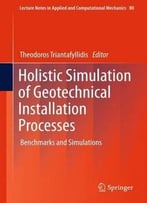 Holistic Simulation Of Geotechnical Installation Processes: Benchmarks And Simulations