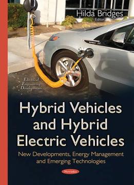 Hybrid Vehicles And Hybrid Electric Vehicles: New Developments, Energy Management And Emerging Technologies