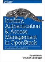 Identity, Authentication, And Access Management In Openstack: Implementing And Deploying Keystone