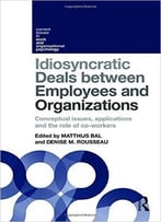 Idiosyncratic Deals Between Employees And Organizations: Conceptual Issues, Applications And The Role Of Co-Workers