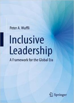 Inclusive Leadership: A Framework For The Global Era