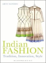 Indian Fashion: Tradition, Innovation, Style