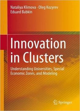 Innovation In Clusters: Understanding Universities, Special Economic Zones, And Modeling