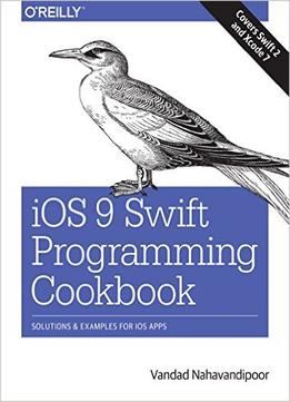 Ios 9 Swift Programming Cookbook: Solutions And Examples For Ios Apps