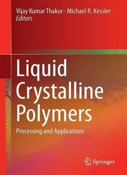 Liquid Crystalline Polymers, Volume 2: Processing And Applications