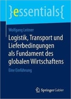 Logistik, Transport Und Lieferbedingungen Als Fundament Des Globalen Wirtschaftens: Eine Einführung