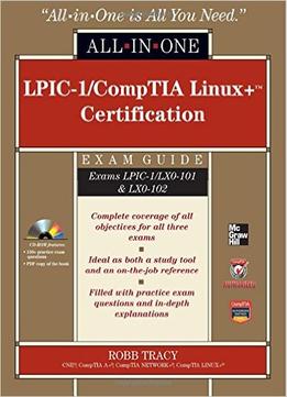 Lpic-1/Comptia Linux+ Certification All-In-One Exam Guide (Exams Lpic-1/Lx0-101 & Lx0-102)