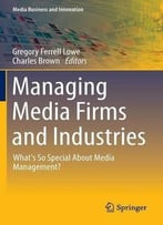 Managing Media Firms And Industries: What’S So Special About Media Management?