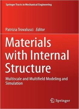 Materials With Internal Structure: Multiscale And Multifield Modeling And Simulation