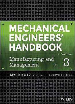 Mechanical Engineers’ Handbook – Manufacturing And Management (Volume 3)