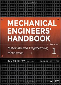 Mechanical Engineers’ Handbook – Materials And Engineering Mechanics (Volume 1)
