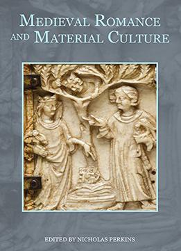 Medieval Romance And Material Culture (Studies In Medieval Romance)