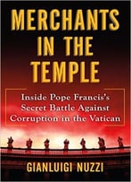 Merchants In The Temple: Inside Pope Francis’S Secret Battle Against Corruption In The Vatican