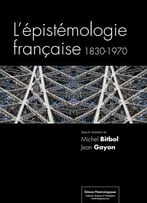 Michel Bitbol, Jean Gayon, L’Épistémologie Française, 1830-1970