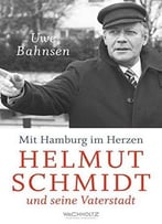 Mit Hamburg Im Herzen. Helmut Schmidt Und Seine Vaterstadt