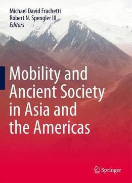 Mobility And Ancient Society In Asia And The Americas